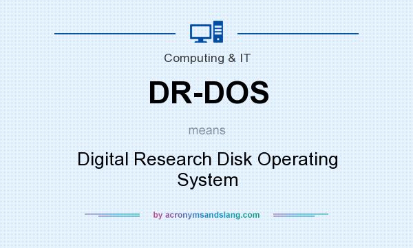 What does DR-DOS mean? It stands for Digital Research Disk Operating System