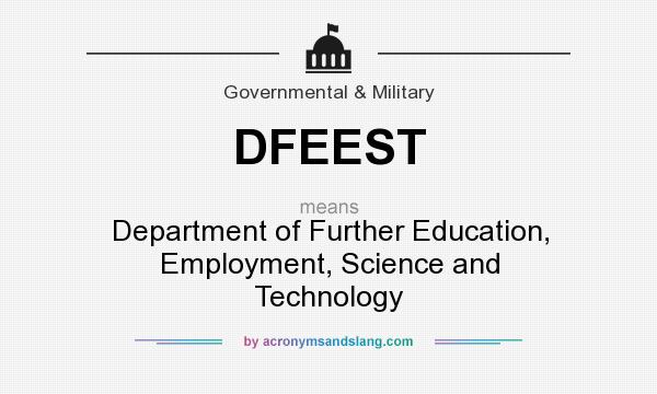 What does DFEEST mean? It stands for Department of Further Education, Employment, Science and Technology