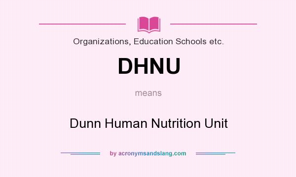 What does DHNU mean? It stands for Dunn Human Nutrition Unit
