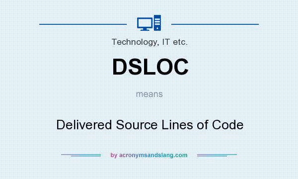 What does DSLOC mean? It stands for Delivered Source Lines of Code