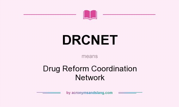 What does DRCNET mean? It stands for Drug Reform Coordination Network