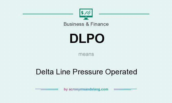 What does DLPO mean? It stands for Delta Line Pressure Operated