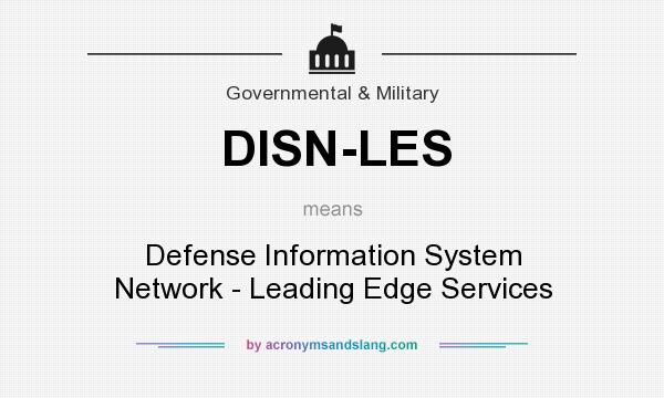 What does DISN-LES mean? It stands for Defense Information System Network - Leading Edge Services