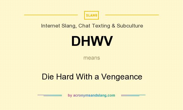 What does DHWV mean? It stands for Die Hard With a Vengeance