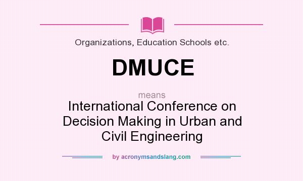 What does DMUCE mean? It stands for International Conference on Decision Making in Urban and Civil Engineering