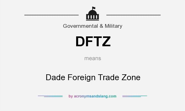 What does DFTZ mean? It stands for Dade Foreign Trade Zone