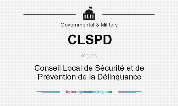 What does CLSPD mean? It stands for Conseil Local de Sécurité et de Prévention de la Délinquance