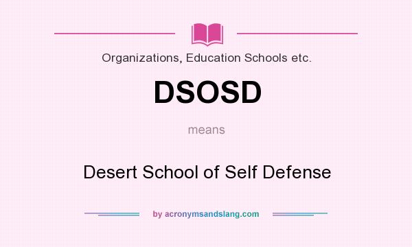 What does DSOSD mean? It stands for Desert School of Self Defense