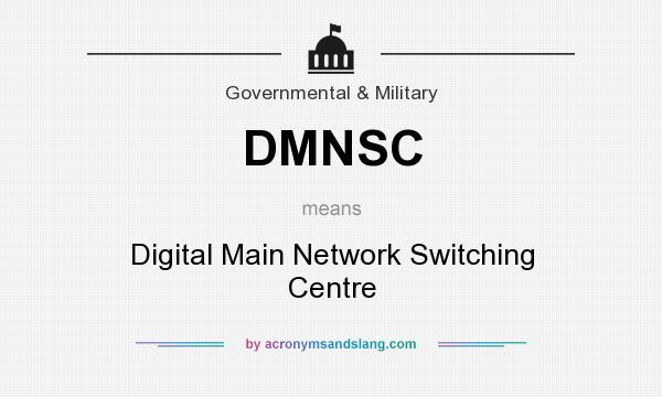 What does DMNSC mean? It stands for Digital Main Network Switching Centre