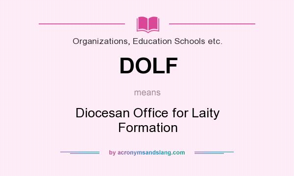 What does DOLF mean? It stands for Diocesan Office for Laity Formation