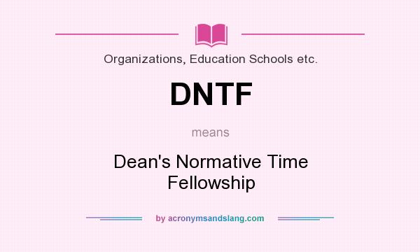 What does DNTF mean? It stands for Dean`s Normative Time Fellowship