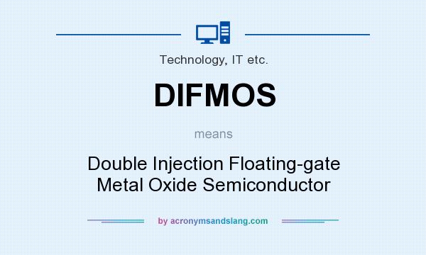 What does DIFMOS mean? It stands for Double Injection Floating-gate Metal Oxide Semiconductor