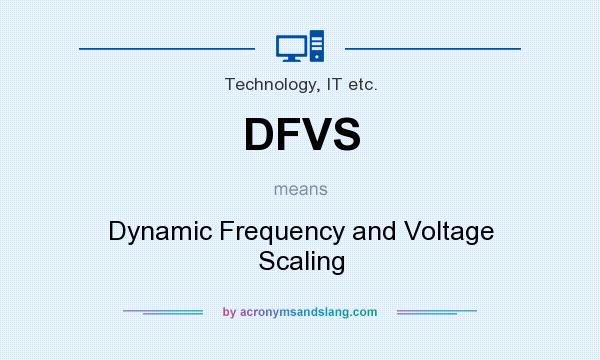 What does DFVS mean? It stands for Dynamic Frequency and Voltage Scaling
