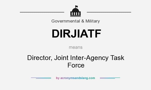What does DIRJIATF mean? It stands for Director, Joint Inter-Agency Task Force