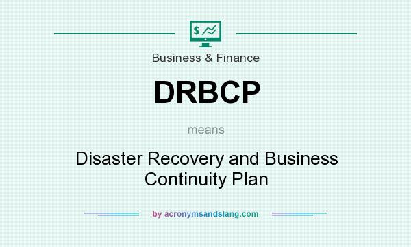 What does DRBCP mean? It stands for Disaster Recovery and Business Continuity Plan