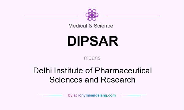 What does DIPSAR mean? It stands for Delhi Institute of Pharmaceutical Sciences and Research