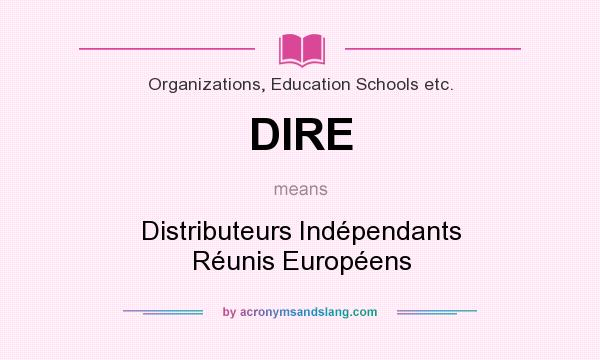 What does DIRE mean? It stands for Distributeurs Indépendants Réunis Européens