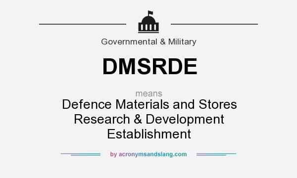 What does DMSRDE mean? It stands for Defence Materials and Stores Research & Development Establishment