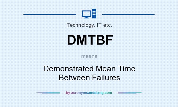What does DMTBF mean? It stands for Demonstrated Mean Time Between Failures