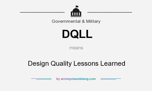 What does DQLL mean? It stands for Design Quality Lessons Learned