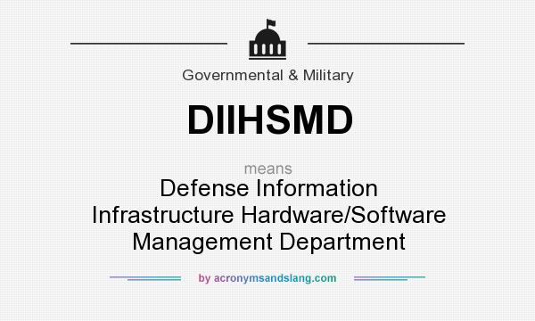 What does DIIHSMD mean? It stands for Defense Information Infrastructure Hardware/Software Management Department