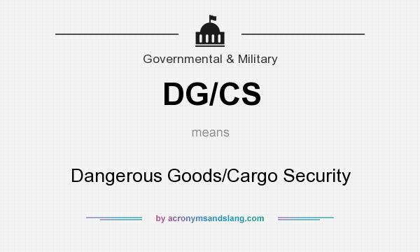 What does DG/CS mean? It stands for Dangerous Goods/Cargo Security