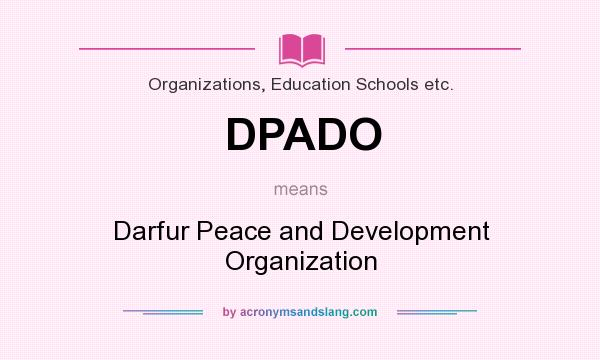 What does DPADO mean? It stands for Darfur Peace and Development Organization