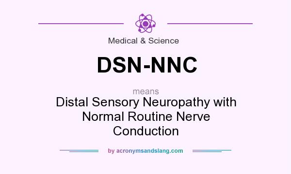 What does DSN-NNC mean? It stands for Distal Sensory Neuropathy with Normal Routine Nerve Conduction