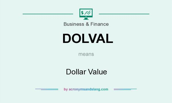 What does DOLVAL mean? It stands for Dollar Value