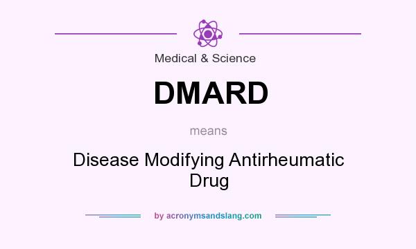 What does DMARD mean? It stands for Disease Modifying Antirheumatic Drug