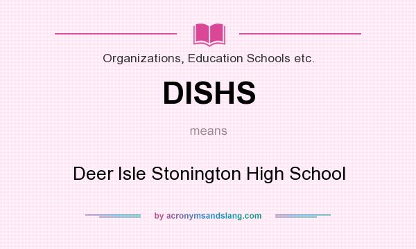 What does DISHS mean? It stands for Deer Isle Stonington High School