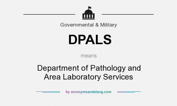 What does DPALS mean? It stands for Department of Pathology and Area Laboratory Services