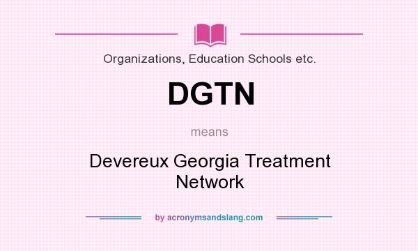 What does DGTN mean? It stands for Devereux Georgia Treatment Network
