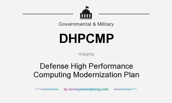 What does DHPCMP mean? It stands for Defense High Performance Computing Modernization Plan