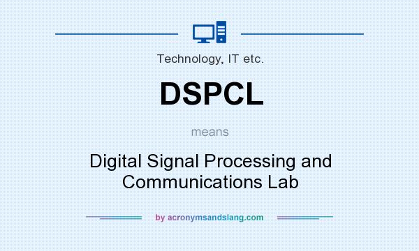 What does DSPCL mean? It stands for Digital Signal Processing and Communications Lab