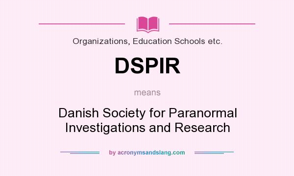 What does DSPIR mean? It stands for Danish Society for Paranormal Investigations and Research