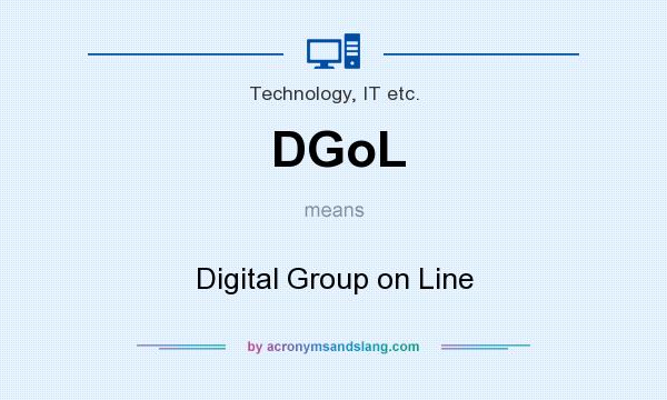 What does DGoL mean? It stands for Digital Group on Line