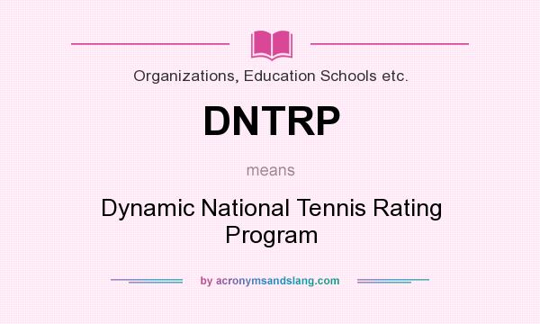 What does DNTRP mean? It stands for Dynamic National Tennis Rating Program