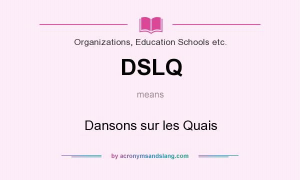 What does DSLQ mean? It stands for Dansons sur les Quais