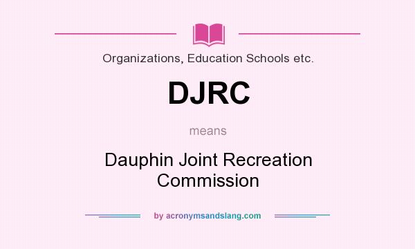 What does DJRC mean? It stands for Dauphin Joint Recreation Commission
