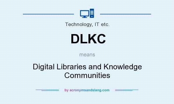 What does DLKC mean? It stands for Digital Libraries and Knowledge Communities