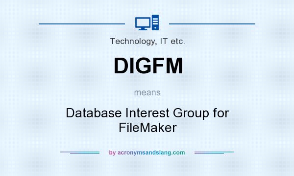 What does DIGFM mean? It stands for Database Interest Group for FileMaker