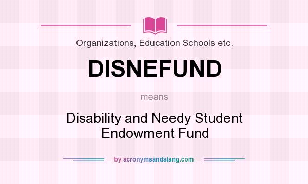 What does DISNEFUND mean? It stands for Disability and Needy Student Endowment Fund
