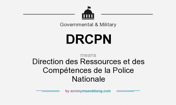 What does DRCPN mean? It stands for Direction des Ressources et des Compétences de la Police Nationale