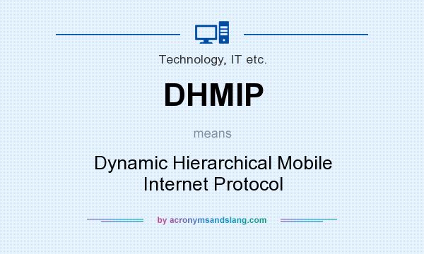 What does DHMIP mean? It stands for Dynamic Hierarchical Mobile Internet Protocol