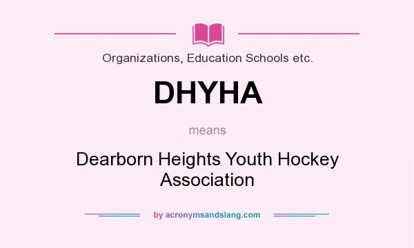 What does DHYHA mean? It stands for Dearborn Heights Youth Hockey Association