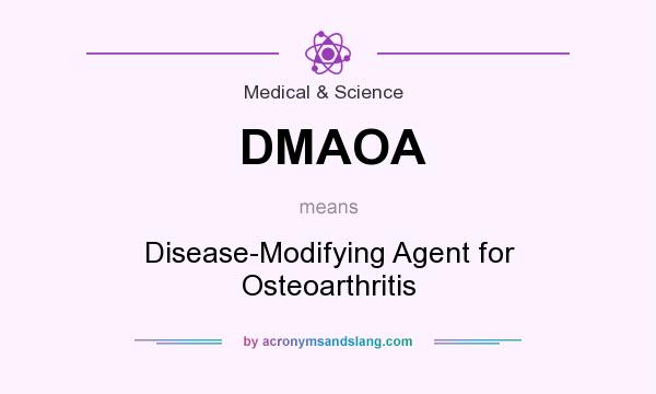 What does DMAOA mean? It stands for Disease-Modifying Agent for Osteoarthritis