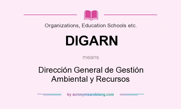 What does DIGARN mean? It stands for Dirección General de Gestión Ambiental y Recursos