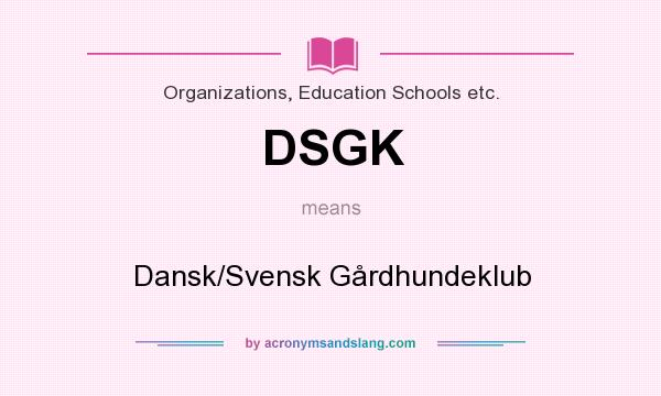 What does DSGK mean? It stands for Dansk/Svensk Gårdhundeklub