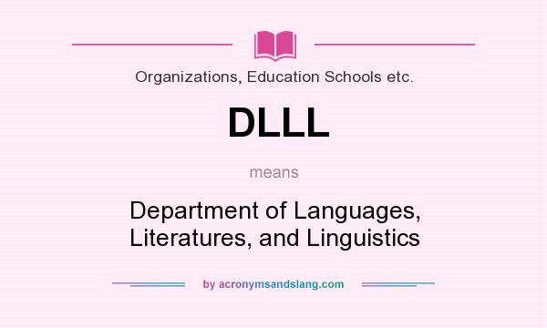 What does DLLL mean? It stands for Department of Languages, Literatures, and Linguistics